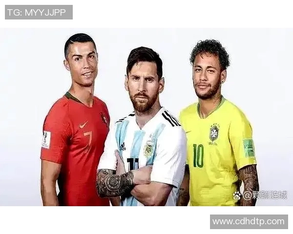 新世纪足球球星风采纵览：梅西、C罗、内马尔等巨星的辉煌足迹